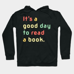 It's A Good Day To Read A Book, Bookworm, Book Lovers Hoodie